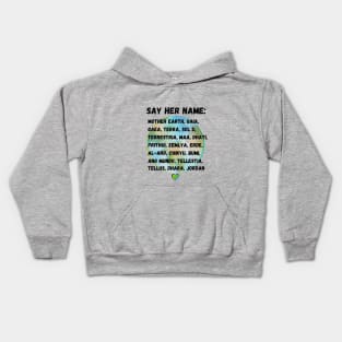 Say her name: Mother Earth, Gaia, Terra.... Kids Hoodie